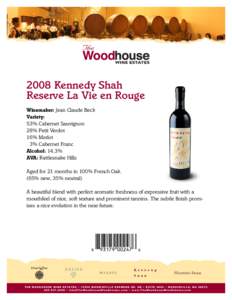 2008 Kennedy Shah Reserve La Vie en Rouge Winemaker: Jean Claude Beck Variety: 53% Cabernet Sauvignon 28% Petit Verdot