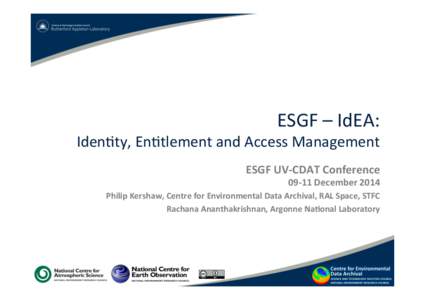 ESGF	
  –	
  IdEA:	
    Iden-ty,	
  En-tlement	
  and	
  Access	
  Management	
   ESGF	
  UV-­‐CDAT	
  Conference	
    09-­‐11	
  December	
  2014	
  
