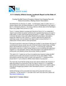 9-1-1 Industry Alliance Issues Landmark Report on the State ofFunding Shortfall Prevents Emergency Network from Keeping Pace with Telecommunications, Meeting Citizens’ Expectations WASHINGTON, DC (February 27, 2
