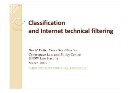 Classification  and Internet technical filtering David Vaile, Executive Director Cyberspace Law and Policy Centre UNSW Law Faculty