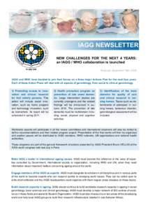 IAGG NEWSLETTER NEW CHALLENGES FOR THE NEXT 4 YEARS: an IAGG / WHO collaboration is launched Toulouse, September 16th, 2009 IAGG and WHO have decided to join their forces on a three major Actions Plan for the next four y