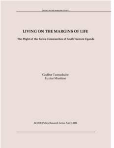 LIVING ON THE MARGINS OF LIFE  LIVING ON THE MARGINS OF LIFE The Plight of the Batwa Communities of South Western Uganda  Godber Tumushabe