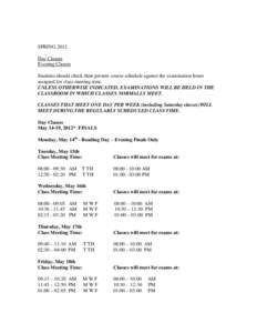 SPRING 2012 Day Classes Evening Classes Students should check their present course schedule against the examination hours assigned for class meeting time. UNLESS OTHERWISE INDICATED, EXAMINATIONS WILL BE HELD IN THE