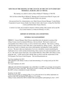 MINUTES OF THE MEETING OF THE COUNCIL OF THE CITY OF WATERVLIET THURSDAY, MARCH 5, 2015 AT 7:00 P.M. The meeting was called to order by Mayor Michael P. Manning at 7:00 P.M. Roll call showed that Mayor Michael P. Manning