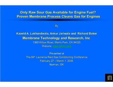Only Raw Sour Gas Available for Engine Fuel? Proven Membrane Process Cleans Gas for Engines By Kaaeid A. Lokhandwala, Ankur Jariwala and Richard Baker