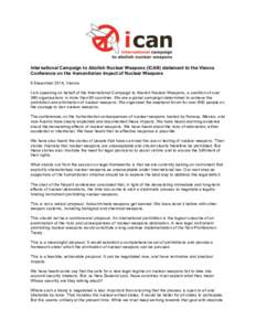 International Campaign to Abolish Nuclear Weapons (ICAN) statement to the Vienna Conference on the Humanitarian Impact of Nuclear Weapons 9 December 2014, Vienna I am speaking on behalf of the International Campaign to A