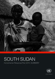 HUMANITARIAN RESPONSE PLAN 2015 | SUMMARY  1 SOUTH SUDAN Humanitarian Response Plan 2015 | SUMMARY
