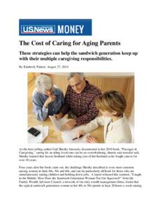 The Cost of Caring for Aging Parents These strategies can help the sandwich generation keep up with their multiple caregiving responsibilities. By Kimberly Palmer, August 27, 2014  As the best-selling author Gail Sheehy 