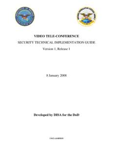 VIDEO TELE-CONFERENCE SECURITY TECHNICAL IMPLEMENTATION GUIDE Version 1, Release 1 8 January 2008