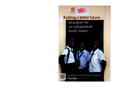 Building a better future: education for an independent South Sudan; Education for all global monitoring report: policy paper; 2011