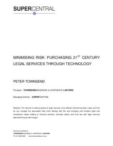MINIMISING RISK: PURCHASING 21ST CENTURY LEGAL SERVICES THROUGH TECHNOLOGY PETER TOWNSEND Principal – TOWNSENDS BUSINESS & CORPORATE LAWYERS Managing Director – SUPERCENTRAL