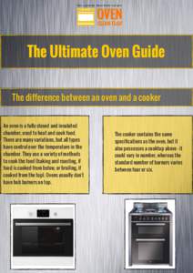 The Ultimate Oven Guide The difference between an oven and a cooker An oven is a fully closed and insulated chamber, used to heat and cook food. There are many variations, but all types have control over the temperature 