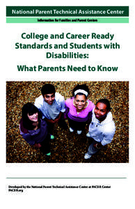 National Parent Technical Assistance Center Information for Families and Parent Centers College and Career Ready Standards and Students with Disabilities: