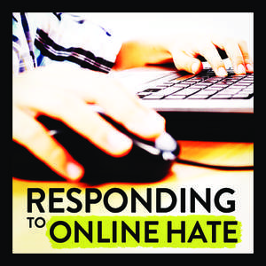 RESPONDING TO ONLINE HATE  The Responding to Online Hate guide was produced by Media Awareness Network (MNet)