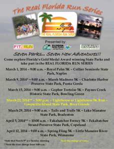 Presented by:  Seven Parks… Seven New Adventures!! Come explore Florida’s Gold Medal Award winning State Parks and take part in the REAL FLORIDA RUN SERIES March 1, 2014 – 9:00 a.m. – Royal Palm 5K – Collier Se