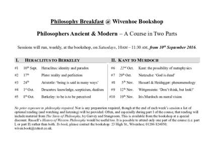 Philosophy Breakfast @ Wivenhoe Bookshop  Philosophers Ancient & Modern – A Course in Two Parts Sessions will run, weekly, at the bookshop, on Saturdays, 10AM – 11:30 AM, from 10th SeptemberI.