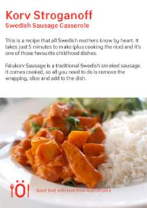 Korv Stroganoff Swedish Sausage Casserole This is a recipe that all Swedish mothers know by heart. It takes just 5 minutes to make (plus cooking the rice) and it’s one of those favourite childhood dishes.
