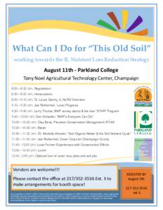 What Can I Do for “This Old Soil” working towards the IL Nutrient Loss Reduction Strategy August 11th - Parkland College Tony Noel Agricultural Technology Center, Champaign 8:00—8:30 am, Registration