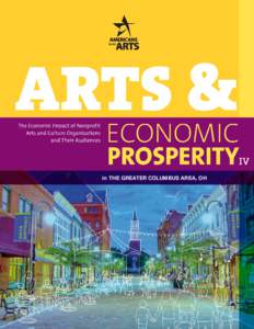 in THE GREATER COLUMBUS AREA, OH  Arts and Economic Prosperity IV was conducted by Americans for the Arts, the nation’s leading nonprofit organization for advancing the arts in America. Established in 1960, we are ded