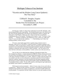 Michigan Tobacco-Free Institute “Nicotine and the Modern Lung Cancer Epidemic: The True Story” Clifford E. Douglas, Esquire Consultant to the Smoke-Free Environments Law Project