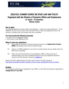 2018 ECSL SUMMER COURSE ON SPACE LAW AND POLICY Organised with the Ministry of Economic Affairs and Employment 27. August – 07.September, Helsinki, Finland How to apply: The following application procedure applies to a