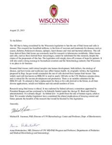 August 25, 2015  To the Editor: The bill that is being considered by the Wisconsin legislature to ban the use of fetal tissue and cells is unwise. This research has benefited millions, in the form of vaccines and treatme