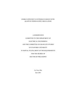 ENERGY-EFFICIENT I/O INTERFACE DESIGN WITH ADAPTIVE POWER-SUPPLY REGULATION A DISSERTATION SUBMITTED TO THE DEPARTMENT OF ELECTRICAL ENGINEERING