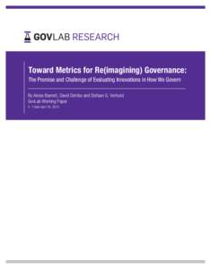 Toward Metrics for Re(imagining) Governance: The Promise and Challenge of Evaluating Innovations in How We Govern By Aleise Barnett, David Dembo and Stefaan G. Verhulst GovLab Working Paper V. 1 Date April 18, 2013