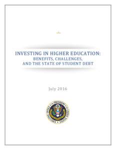 INVESTING IN HIGHER EDUCATION: BENEFITS, CHALLENGES, AND THE STATE OF STUDENT DEBT July 2016