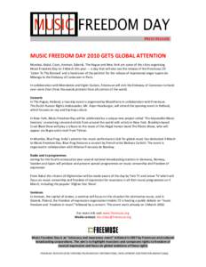 PRESS RELEASE.  MUSIC FREEDOM DAY 2010 GETS GLOBAL ATTENTION Mumbai, Kabul, Cairo, Amman, Gdansk, The Hague and New York are some of the cities organising Music Freedom Day on 3 March this year — a day that will also s