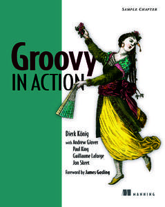 SAMPLE CHAPTER  Groovy in Action by Dierk König with Andrew Glover, Paul King Guillaume Laforge, and Jon Skeet