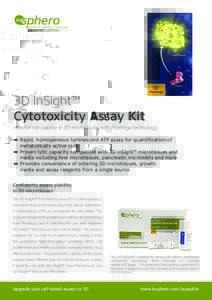 3D InSight™ Cytotoxicity Assay Kit Monitor cell viability in 3D microtissues with Promega technology ▬▬ Rapid, homogeneous luminescent ATP assay for quantification of metabolically active cells ▬▬ Proven lytic 