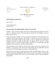 FOR IMMEDIATE RELEASE June 12, 2015 Contact: Matt RussellGovernor Signs Four Kolkhorst Bills to Improve Texas Schools AUSTIN - Today at the State Capitol, Governor Greg Abbott signed Senate Bills 925, 934