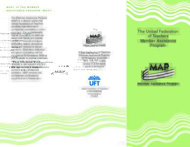 WHAT IS THE MEMBER ASSISTANCE PROGRAM (MAP)? The Member Assistance Program (MAP) is a division within the United Federation of Teachers