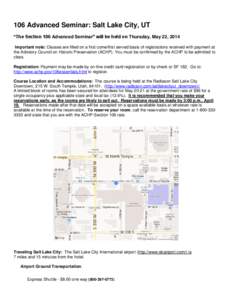 106 Advanced Seminar: Salt Lake City, UT “The Section 106 Advanced Seminar” will be held on Thursday, May 22, 2014 Important note: Classes are filled on a first come/first served basis of registrations received with 