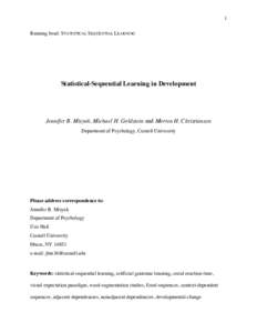 1 Running head: STATISTICAL SEQUENTIAL LEARNING Statistical-Sequential Learning in Development  Jennifer B. Misyak, Michael H. Goldstein and Morten H. Christiansen