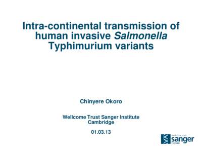 Intra-continental transmission of human invasive Salmonella Typhimurium variants Chinyere Okoro Wellcome Trust Sanger Institute