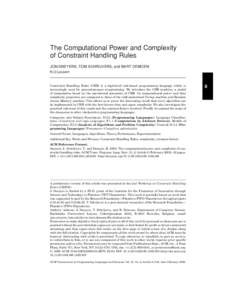 The Computational Power and Complexity of Constraint Handling Rules JON SNEYERS, TOM SCHRIJVERS, and BART DEMOEN K.U.Leuven  Constraint Handling Rules (CHR) is a high-level rule-based programming language which is