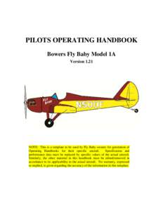 PILOTS OPERATING HANDBOOK Bowers Fly Baby Model 1A Version 1.21 NOTE: This is a template to be used by Fly Baby owners for generation of Operating Handbooks for their specific aircraft.