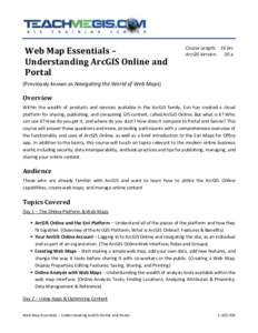 Web Map Essentials – Understanding ArcGIS Online and Portal Course Length: 16 hrs ArcGIS Version: 10.x