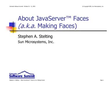 Colorado Software Summit: October 26 – 31, 2003  © Copyright 2003, Sun Microsystems, Inc. About JavaServer™ Faces (a.k.a. Making Faces)