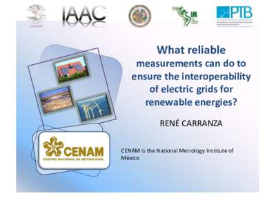 What reliable measurements can do to ensure the interoperability of electric grids for renewable energies? RENÉ CARRANZA