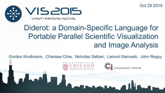 OctDiderot: a Domain-Specific Language for Portable Parallel Scientific Visualization and Image Analysis Gordon Kindlmann, Charisee Chiw, Nicholas Seltzer, Lamont Samuels, John Reppy