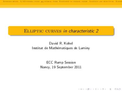 Edwards model Z/4Z-normal form µ µ4 -normal form Existence of normal forms Addition law structure Kumme Elliptic curves in characteristic 2 David R. Kohel Institut de Math´ematiques de Luminy