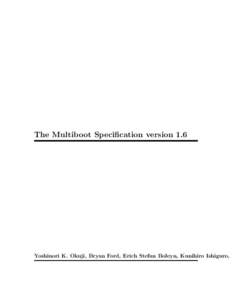The Multiboot Specification version 1.6  Yoshinori K. Okuji, Bryan Ford, Erich Stefan Boleyn, Kunihiro Ishiguro, V c 1995,96 Bryan Ford <> Copyright