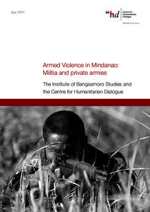 JulyArmed Violence in Mindanao: Militia and private armies The Institute of Bangsamoro Studies and the Centre for Humanitarian Dialogue