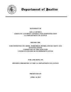 TESTIMONY OF LEE J. LOFTHUS ASSISTANT ATTORNEY GENERAL FOR ADMINISTRATION U.S. DEPARTMENT OF JUSTICE  BEFORE THE