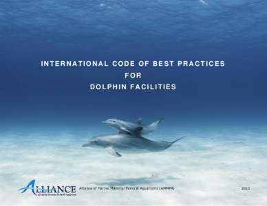 INTERNATIONAL CODE OF BEST PRACTICES FOR DOLPHIN FACILITIES Alliance of Marine Mammal Parks & Aquariums (AMMPA)