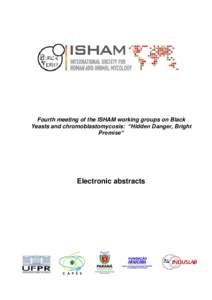 Fourth meeting of the ISHAM working groups on Black Yeasts and chromoblastomycosis: “Hidden Danger, Bright Promise” Electronic abstracts