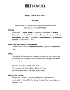 NATIONAL ARBITRATION FORUM DECISION Chandler Horsley v. Fundacion Private Whois / Domain Administrator Claim Number: FA1305001497825 PARTIES Complainant is Chandler Horsley (“Complainant”), represented by Jared M.